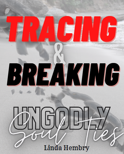 Tracing and Breaking  Ungodly Soul Ties